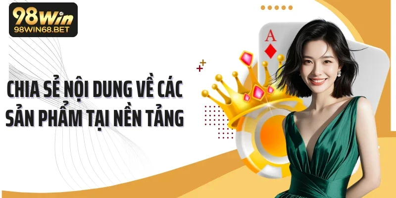 Chia sẻ nội dung về các sản phẩm tại nền tảng 