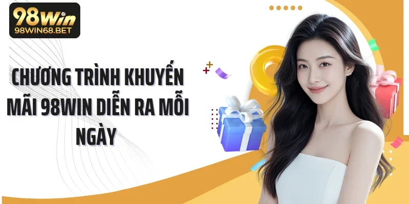 Chương trình khuyến mãi 98Win diễn ra mỗi ngày 