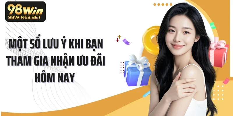 Một số lưu ý khi bạn tham gia nhận ưu đãi hôm nay 