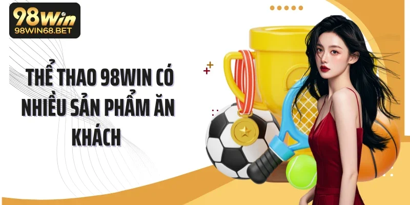  Thể thao 98Win có nhiều sản phẩm ăn khách 